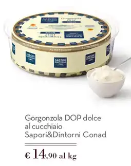 Spazio Conad Gorgonzola DOP dolce al cucchiaio Sapori&Dintorni Conad offerta