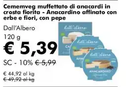 NaturaSì Cememveg muffettato di anacardi in crosta fiorita - Anacardino affinato con erbe e fiori, con pepe Dall'Albero offerta