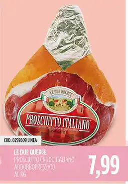 Carico Cash & Carry Le Due Querce Prosciutto Crudo Italiano offerta