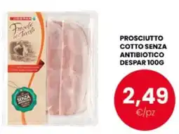 Despar Prosciutto cotto senza antibiotico Despar offerta