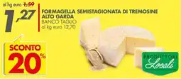 Italmark Formagella semistagionata di Tremosine Alto Garda Banco Taglio offerta