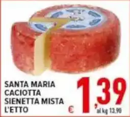 Iper Triscount Santa Maria Caciotta Sienetta Mista L'Etto offerta