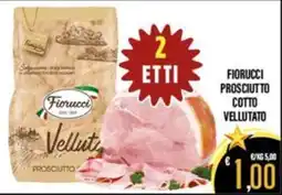 Supermercati EffePiù Fiorucci prosciutto cotto vellutato offerta
