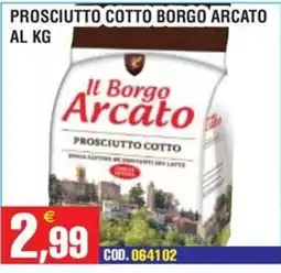 Immenso Cash Prosciutto cotto Il Borgo Arcato offerta