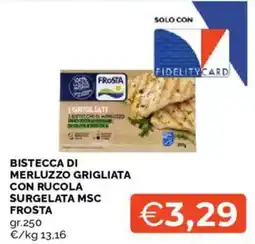 Mercatò Bistecca di merluzzo grigliata con rucola surgelata msc frosta offerta
