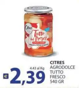 Supermercati Bruscoli Citres agrodolce tutto fresco offerta