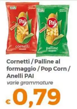 Tocal Cornetti / Palline al formaggio / Pop Corn / Anelli PAI offerta