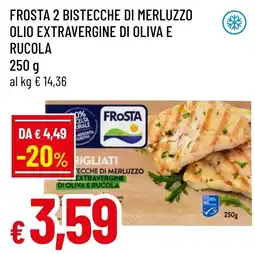 Famila Market Frosta 2 bistecche di merluzzo olio extravergine di oliva e rucola offerta