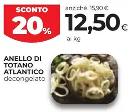 Unicoop Etruria Anello di totano atlantico decongelato offerta