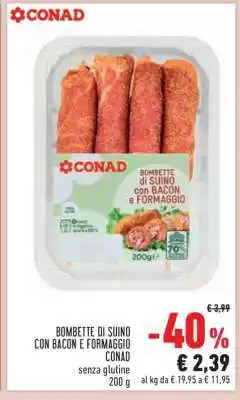 Conad BOMBETTE DI SUINO CON BACON E FORMAGGIO CONAD offerta