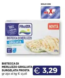 Maxisconto Bistecca di merluzzo grigliata Frost offerta
