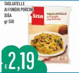IperSisa Tagliatelle ai Funghi Porcini Sisa offerta
