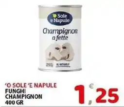 Il Centro Superstore O Sole e Napule Funghi Champignon offerta