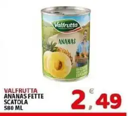Il Centro Superstore Valfrutta ananas fette offerta