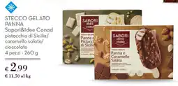 Conad Superstore Stecco Gelato Panna Sapori&Idee Conad pistacchio di Sicilia/ caramello salato/ cioccolato offerta