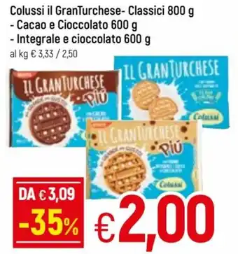 Famila Colussi il GranTurchese- Classici 800g/Cacao e Cioccolato 600g/Integrale e cioccolato 600g offerta