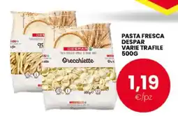 Eurospar PASTA FRESCA DESPAR VARIE TRAFILE 500G offerta
