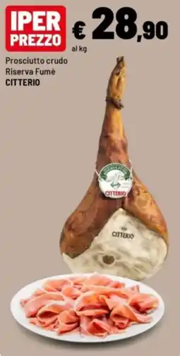 Iper La Grande Prosciutto crudo Riserva Fumè Citterio offerta