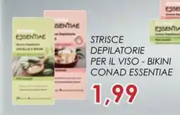 Conad Superstore Strisce depilatorie per il viso - bikini Conad Essentiae offerta