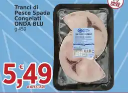 Market Ingross Tranci di Pesce Spada Congelati ONDA BLU offerta