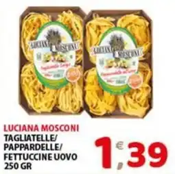 Mio Market Luciana Mosconi tagliatelle/pappardelle/fettuccine uovo offerta