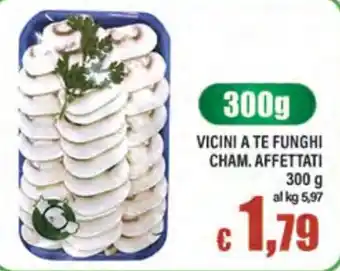 Top Supermercati Vicini a te funghi cham. affettati offerta