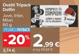 Carrefour Ovetti Tripack Dolfin offerta