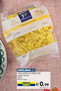 Esselunga Esselunga Top Tagliatelle fresche sfoglia classica offerta