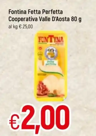 Famila Fontina Fetta Perfetta Cooperativa Valle D'Aosta 80g offerta