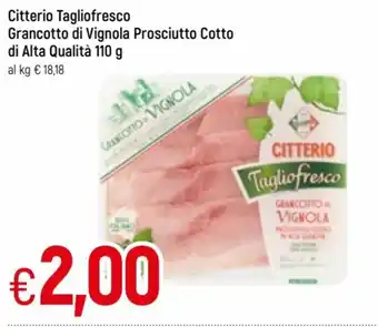 Famila Citterio Tagliofresco Grancotto di Vignola Prosciutto Cotto di Alta Qualità 110g offerta
