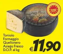 Iper Super Conveniente Toniolo Formaggio Quellonero Asiago Fresco D.O.P. offerta