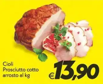 Iper Super Conveniente Cioli Prosciutto cotto arrosto offerta