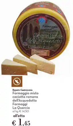 Conad Formaggio misto caciotta romana dell'Acquedotto Formaggi La Quercia offerta
