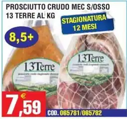 Immenso Cash Prosciutto crudo mec s/osso 13 Terre offerta