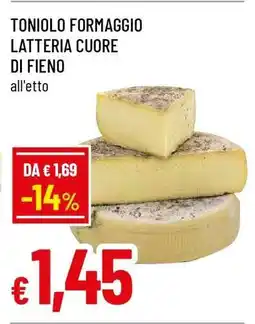 Famila TONIOLO FORMAGGIO LATTERIA CUORE DI FIENO offerta