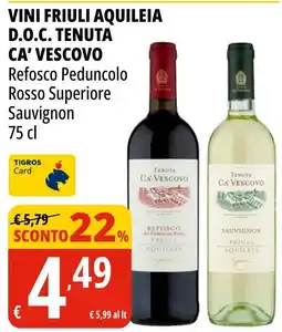 Tigros Vini Friuli Aquileia D.O.C. Tenuta Ca' Vescovo Refosco Peduncolo Rosso Superiore Sauvignon offerta