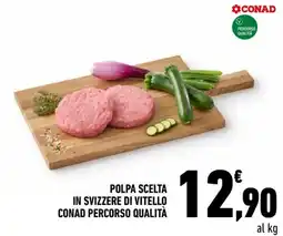Conad Superstore Polpa scelta in svizzere di vitello Conad percorso qualità offerta