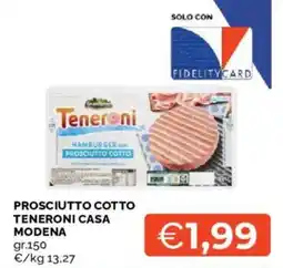 Mercatò Prosciutto cotto Teneroni Casa Modena offerta