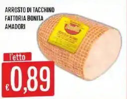 Mercadò Arrosto di tacchino Fattoria Bonita Amadori offerta