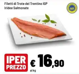 Iper La Grande Filetti di Trota del Trentino IGP Iridee Salmonate offerta