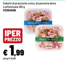 Iper La Grande Cubetti di prosciutto cotto, di pancetta dolce o affumicata Ferrarini offerta