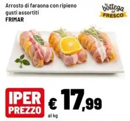Iper La Grande Arrosto di faraona con ripieno gusti assortiti FRIMAR offerta