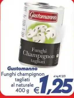 Iper Super Conveniente Gustomanno Funghi champignon tagliati offerta