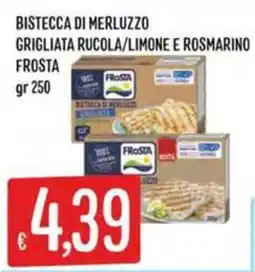 IperSisa Bistecca di merluzzo grigliata rocola/limone e rosmarino Frost offerta