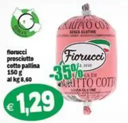 Il Castoro Supermercati Fiorucci prosciutto cotto pallina offerta