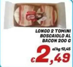 Idromarket Longo 2 Tomini Boscaiololo al Bacon offerta