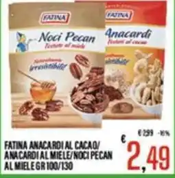 Supermercati EffePiù Fatina Anacardi al cacao/Anacardi al miele/Noci Pecan al miele offerta