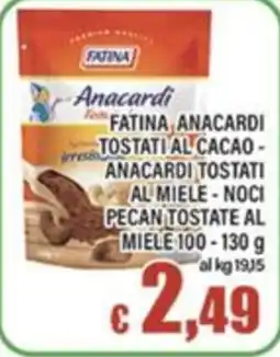 Top Supermercati FATINA Anacardi Tostati al Cacao - Anacardi Tostati al Miele - Noci Pecan Tostate al Miele offerta
