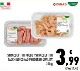 Conad Superstore Straccetti di pollo / straccetti di tacchino Conad percorso qualità offerta