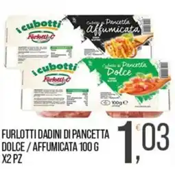 Cash pro i cubotti Furlotti C cubetti di pancetta dolce / affumicata offerta